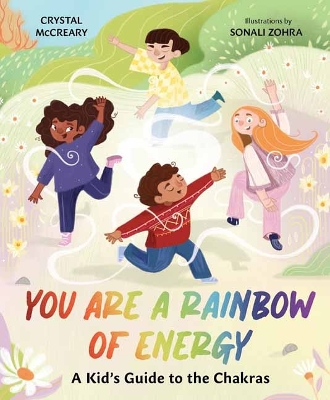 You Are a Rainbow of Energy: A Kids’ Guide to the Chakras