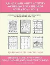 Learning Sheets for Children (A black and white activity workbook for children aged 4 to 5 - Vol 3): This book contains 50 black and white activity sheets for children aged 4 to 5