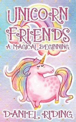 Unicorn Friends: A Magical Beginning