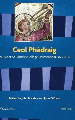 Ceol Phádraig: Music at St Patrick’s College Drumcondra, 1875-2016