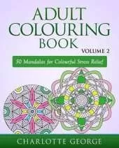 Adult Colouring Book - Volume 2: 50 Mandalas to Colour for Pure Pleasure and Enjoyment