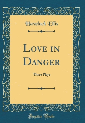 Love in Danger: Three Plays (Classic Reprint)