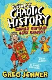 Totally Chaotic History: Roman Britain Gets Rowdy!: The host of the chart-topping podcast You’re Dead to Me takes on the Romans - fast, funny, fact-packed history perfect for kids 8+