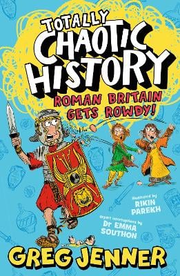 Totally Chaotic History: Roman Britain Gets Rowdy!: The host of the chart-topping podcast You’re Dead to Me takes on the Romans - fast, funny, fact-packed history perfect for kids 8+