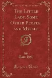 The Little Lady, Some Other People, and Myself (Classic Reprint)