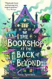 The Bookshop at the Back of Beyond: Magic and mayhem combine in the third book in the middle grade fantasy adventure series - perfect for readers age 8, 9, 10, 11