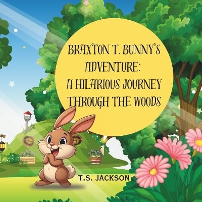 Braxton T. Bunny's Adventure: A Hilarious Journey Through the Woods