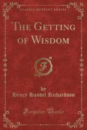 The Getting of Wisdom (Classic Reprint)