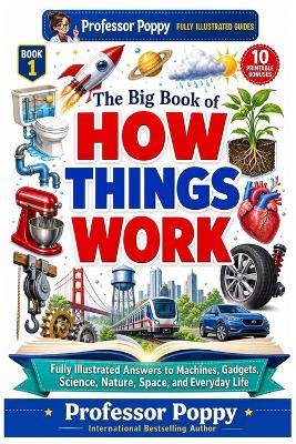 The Big Book of How Things Work: Fully Illustrated Answers to Machines, Gadgets, Science, Nature, Space, and Everyday Life