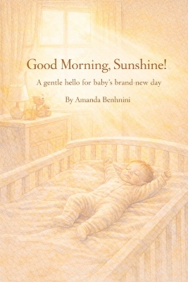 Good Morning, Sunshine!: A gentle hello for baby's brand-new day