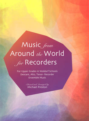 Music from Around the World for Recorders: Ensemble Music for Descant, Alto and Tenor Recorders in Waldorf Schools