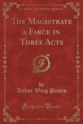 The Magistrate a Farce in Three Acts (Classic Reprint)