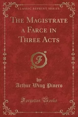 The Magistrate a Farce in Three Acts (Classic Reprint)