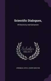 Scientific Dialogues,: Of Electricity and Galvanism