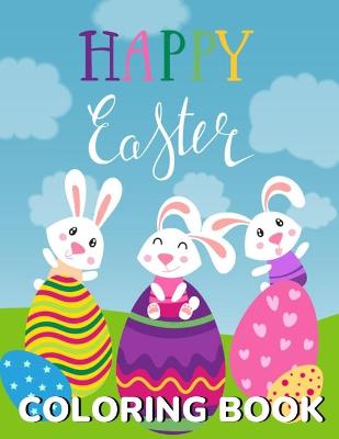 Happy Easter Coloring Book for Kids: Cute and Fun Easter Coloring Book for Toddlers & Kids Easter Egg Adventure Activity & Coloring Book