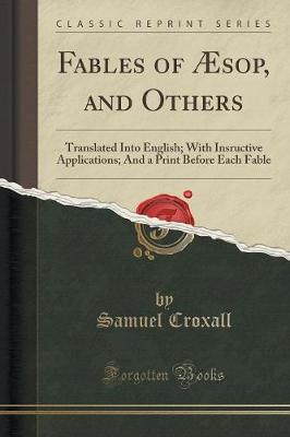 Fables of Æsop, and Others: Translated Into English; With Insructive Applications; And a Print Before Each Fable (Classic Reprint)