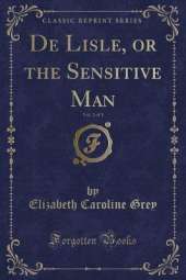 De Lisle, or the Sensitive Man, Vol. 2 of 3 (Classic Reprint)