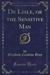 De Lisle, or the Sensitive Man, Vol. 2 of 3 (Classic Reprint)