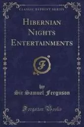 Hibernian Nights Entertainments (Classic Reprint)