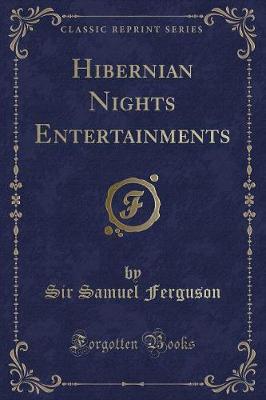 Hibernian Nights Entertainments (Classic Reprint)