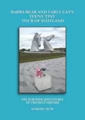Barra Bear and Carly Cat's Teeny Tiny Tour of Scotland: The Further Adventures of Two Best Friends