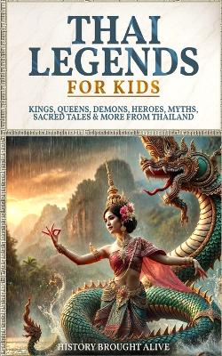 Thai Legends For Kids: Kings, Queens, Demons, Heroes, Myths, Sacred Tales & More From Thailand