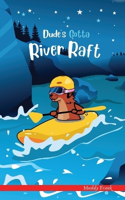 Dude's Gotta River Raft: A French marmot, her funny mountain mates, and their crazy sports adventures! Kids 8-12 yrs.