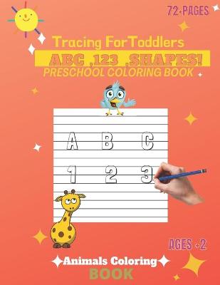 My Alphabet Toddler Coloring Book with Animals: Practice to trace letters, numbers, Shapes, Colors, and Animals ! (Kids coloring activity books) Ages 2, 3, 4 & 5