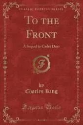 To the Front: A Sequel to Cadet Days (Classic Reprint)