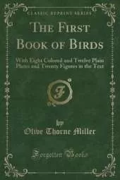 The First Book of Birds: With Eight Colored and Twelve Plain Plates and Twenty Figures in the Text (Classic Reprint)