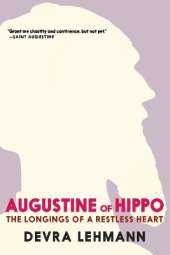 Agustine of Hippo: The Longings of a Restless Heart