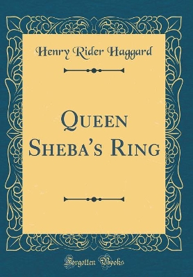 Queen Sheba's Ring (Classic Reprint)