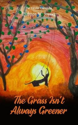 The Grass Isn’t Always Greener (The Anouka Chronicles)