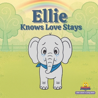 Ellie Knows Love Stays: Little Lessons in Loving Homes A Story About Family Love