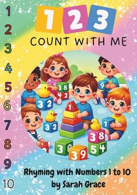 123 Count with Me, Rhyming with Numbers 1 to 10: Learn to Count with Numbers 1 to 10, Rhyming Fun, Ages 2 to 6, Number formation and Tracing sheets included with Paperback