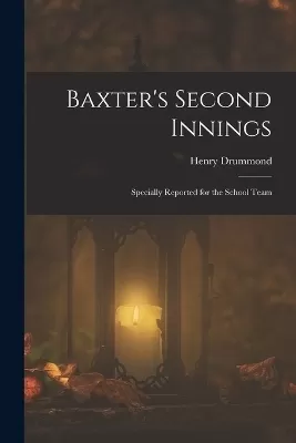 Baxter's Second Innings: Specially Reported for the School Team