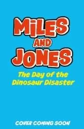 Miles and Jones: The Day of the Dinosaur Disaster: Book 4