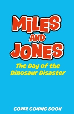 Miles and Jones: The Day of the Dinosaur Disaster: Book 4