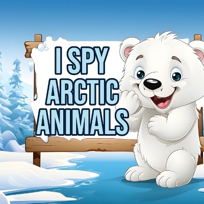 I Spy Arctic Animals: Book with Alphabet Facts & Discovery for Toddlers, Kindergartners & Kids 2-10