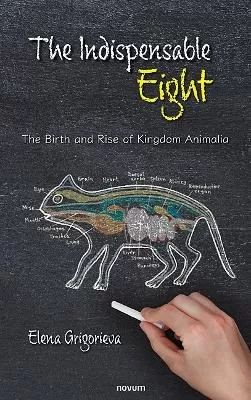 The Indispensable Eight: The Birth and Rise of Kingdom Animalia