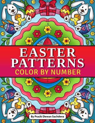 Easter Patterns - Color By Number: Quotations and Patterns with Cute Easter Bunnies, Easter Eggs, and Beautiful Spring Flowers for Hours of Fun, Stress Relief and Relaxation