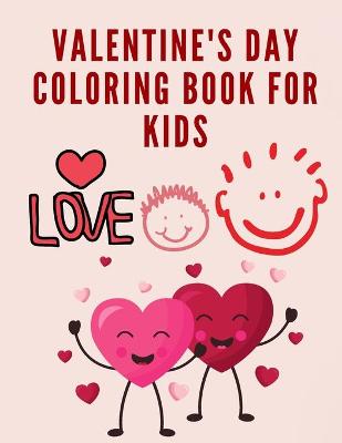 Valentine's Day Coloring Book for Kids: Beautiful Love Coloring Pages for Children - Coloring Book for Kids Ages 4-8 - 60 Cute Coloring Pages for Girls or Boys