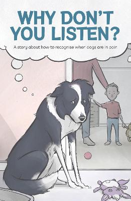 Why Don't You Listen?: A Story About How to Recognise When Dogs are in Pain