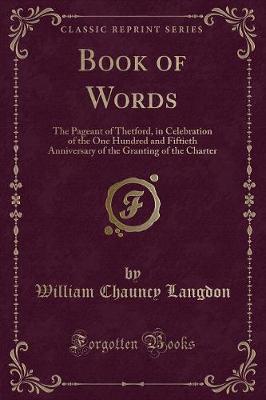 Book of Words: The Pageant of Thetford, in Celebration of the One Hundred and Fiftieth Anniversary of the Granting of the Charter (Classic Reprint)