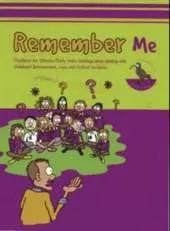 Remember Me: Guidance for Schools and Early Years Settings When Dealing with Childhood Bereavement, Loss and Critical Incidents