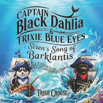Captain Black Dahlia and Captain Trixie Blue Eyes Siren's Song of Barklantis: Siren's Song of Barklantis