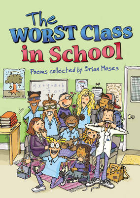 The Worst Class in the School: Poems collected by Brian Moses