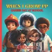 When I Grow Up: Career Day at School - Introduction to Career Book For Kids