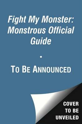 Fight My Monster: Monstrous Official Guide