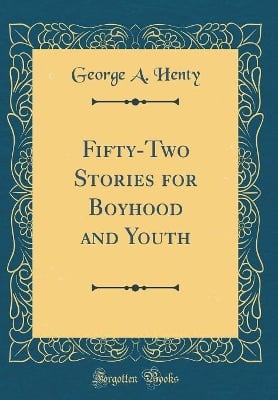Fifty-Two Stories for Boyhood and Youth (Classic Reprint)